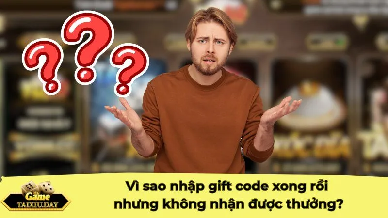 Vì sao nhập gift code xong rồi nhưng không nhận được thưởng?